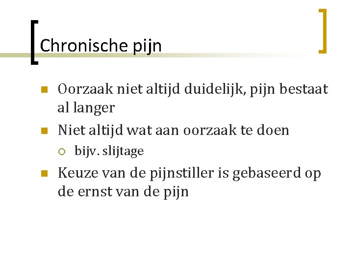 Chronische pijn n n Oorzaak niet altijd duidelijk, pijn bestaat al langer Niet altijd