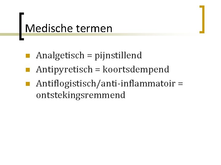 Medische termen n Analgetisch = pijnstillend Antipyretisch = koortsdempend Antiflogistisch/anti-inflammatoir = ontstekingsremmend 