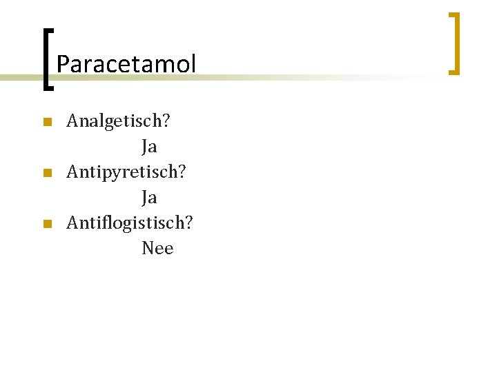 Paracetamol n n n Analgetisch? Ja Antipyretisch? Ja Antiflogistisch? Nee 