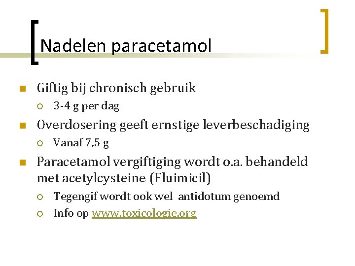 Nadelen paracetamol n Giftig bij chronisch gebruik ¡ n Overdosering geeft ernstige leverbeschadiging ¡