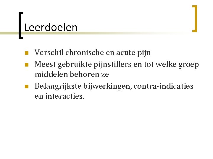 Leerdoelen n Verschil chronische en acute pijn Meest gebruikte pijnstillers en tot welke groep