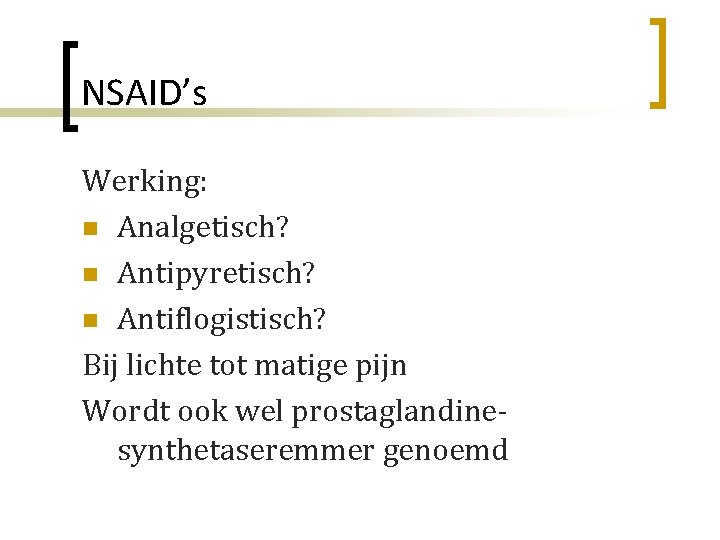 NSAID’s Werking: n Analgetisch? n Antipyretisch? n Antiflogistisch? Bij lichte tot matige pijn Wordt