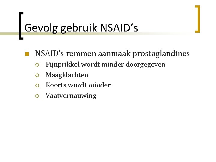 Gevolg gebruik NSAID’s n NSAID’s remmen aanmaak prostaglandines ¡ ¡ Pijnprikkel wordt minder doorgegeven