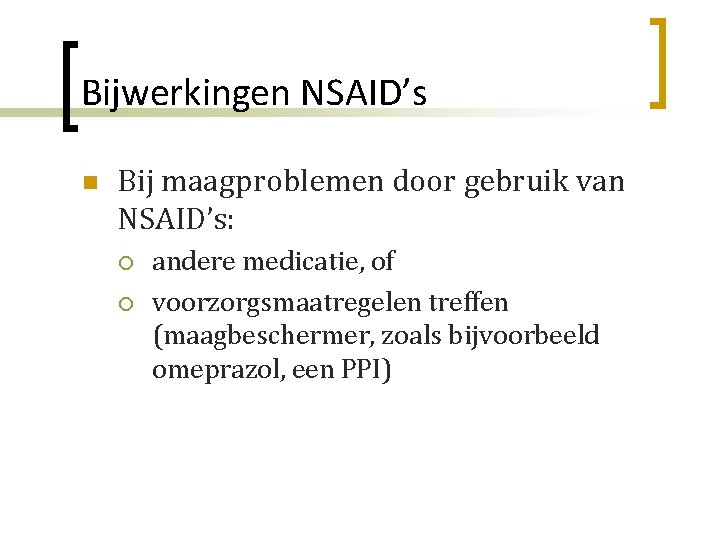 Bijwerkingen NSAID’s n Bij maagproblemen door gebruik van NSAID’s: ¡ ¡ andere medicatie, of