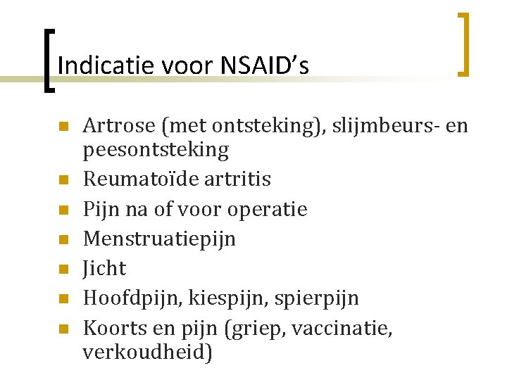 Indicatie voor NSAID’s n n n n Artrose (met ontsteking), slijmbeurs- en peesontsteking Reumatoïde