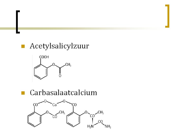 n Acetylsalicylzuur n Carbasalaatcalcium Hfst 1 Pijnstillers 