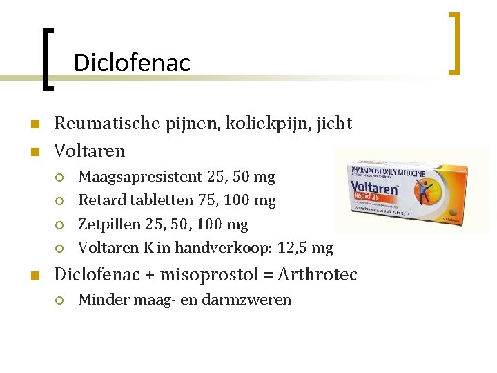 Diclofenac n n Reumatische pijnen, koliekpijn, jicht Voltaren ¡ ¡ n Maagsapresistent 25, 50