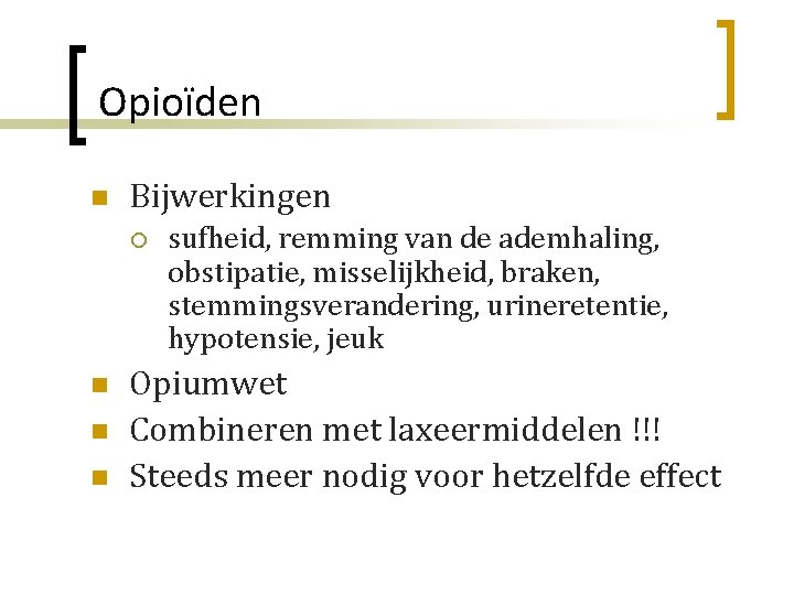 Opioïden n Bijwerkingen ¡ n n n sufheid, remming van de ademhaling, obstipatie, misselijkheid,