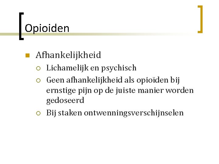 Opioiden n Afhankelijkheid ¡ ¡ ¡ Lichamelijk en psychisch Geen afhankelijkheid als opioïden bij