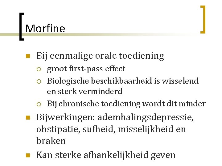 Morfine n Bij eenmalige orale toediening ¡ ¡ ¡ n n groot first-pass effect