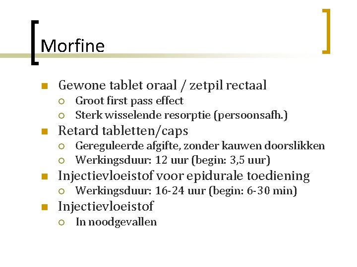 Morfine n Gewone tablet oraal / zetpil rectaal ¡ ¡ n Retard tabletten/caps ¡