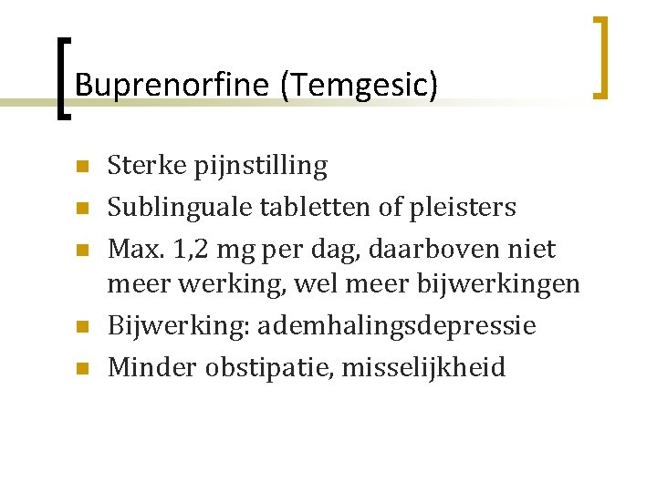 Buprenorfine (Temgesic) n n n Sterke pijnstilling Sublinguale tabletten of pleisters Max. 1, 2