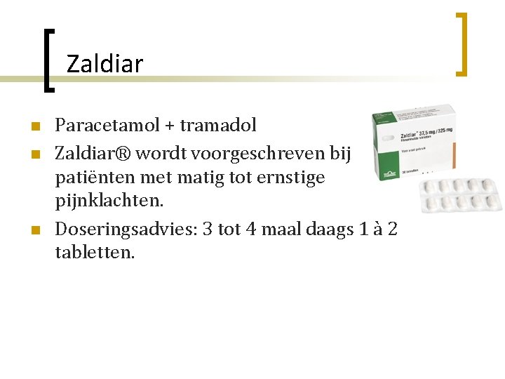 Zaldiar n n n Paracetamol + tramadol Zaldiar® wordt voorgeschreven bij patiënten met matig