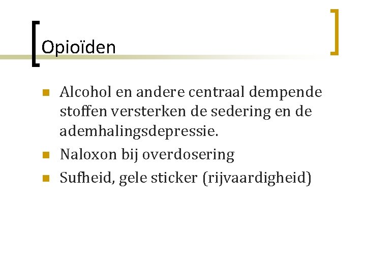 Opioïden n Alcohol en andere centraal dempende stoffen versterken de sedering en de ademhalingsdepressie.