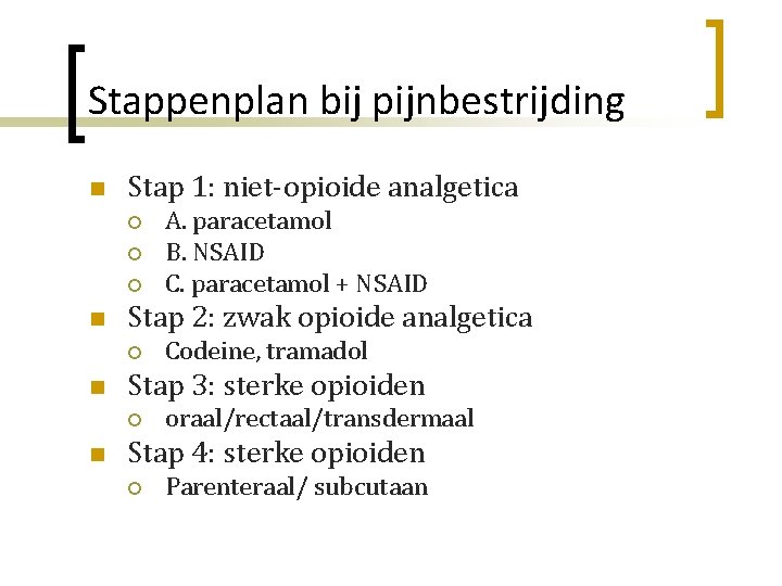 Stappenplan bij pijnbestrijding n Stap 1: niet-opioide analgetica ¡ ¡ ¡ n Stap 2: