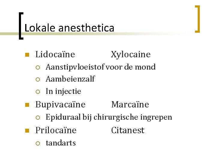 Lokale anesthetica n Lidocaïne ¡ ¡ ¡ n n Aanstipvloeistof voor de mond Aambeienzalf