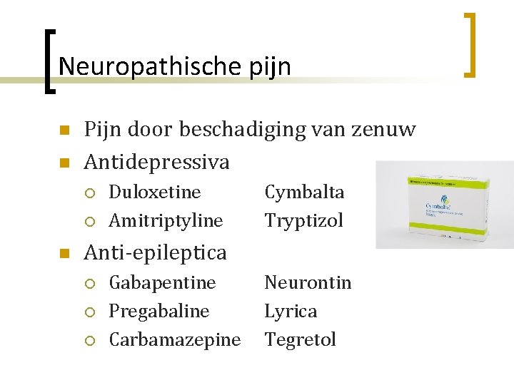 Neuropathische pijn n n Pijn door beschadiging van zenuw Antidepressiva ¡ ¡ n Duloxetine