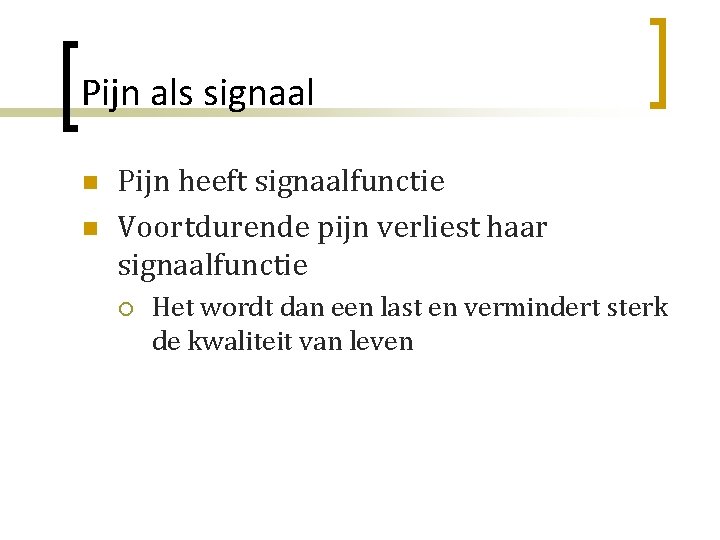 Pijn als signaal n n Pijn heeft signaalfunctie Voortdurende pijn verliest haar signaalfunctie ¡