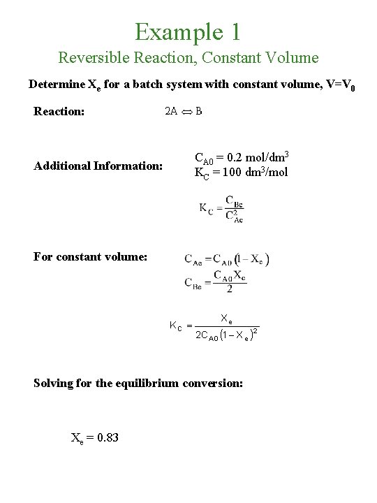 Example 1 Reversible Reaction, Constant Volume Determine Xe for a batch system with constant
