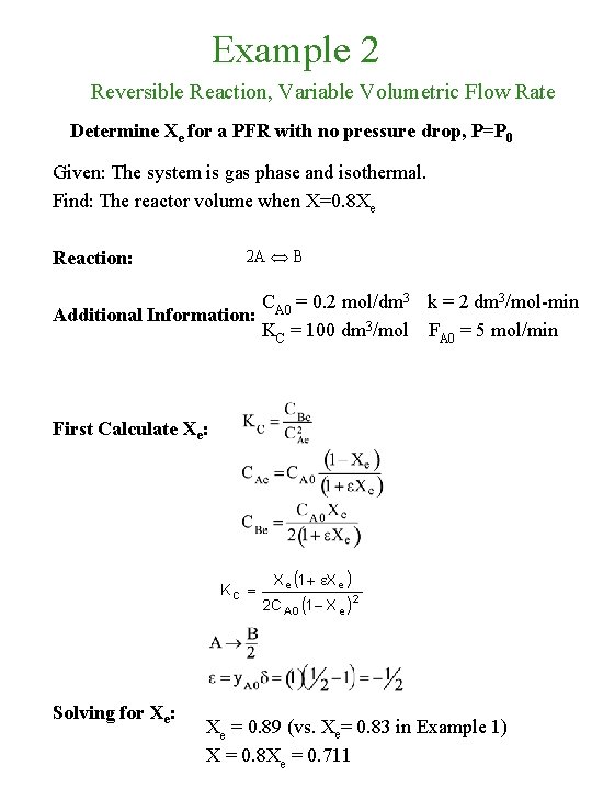 Example 2 Reversible Reaction, Variable Volumetric Flow Rate Determine Xe for a PFR with