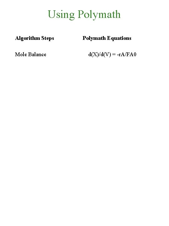 Using Polymath Algorithm Steps Polymath Equations Mole Balance d(X)/d(V) = -r. A/FA 0 