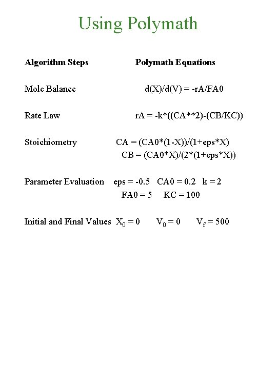 Using Polymath Algorithm Steps Polymath Equations Mole Balance d(X)/d(V) = -r. A/FA 0 Rate