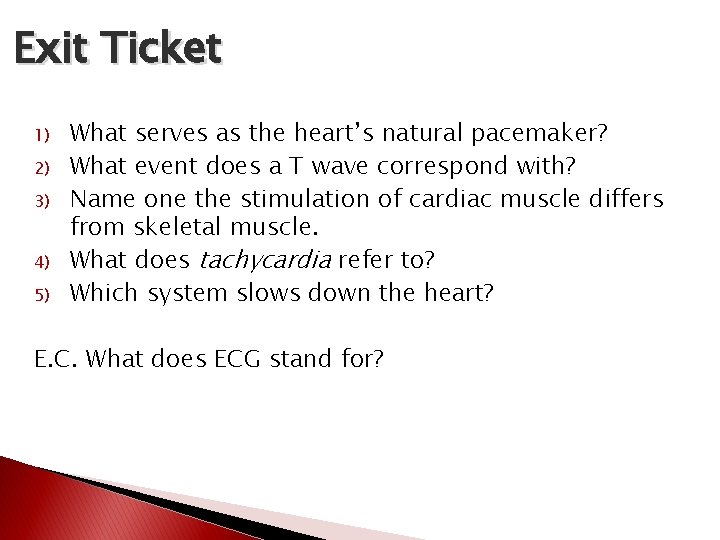 Exit Ticket 1) 2) 3) 4) 5) What serves as the heart’s natural pacemaker? Exit Ticket 1) 2) 3) 4) 5) What serves as the heart’s natural pacemaker?