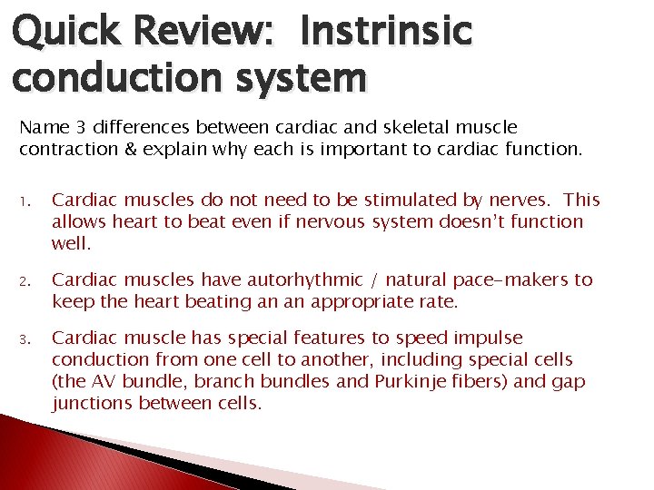Quick Review: Instrinsic conduction system Name 3 differences between cardiac and skeletal muscle contraction Quick Review: Instrinsic conduction system Name 3 differences between cardiac and skeletal muscle contraction