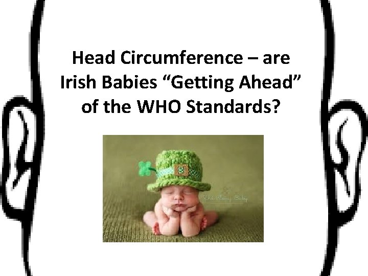 Head Circumference – are Irish Babies “Getting Ahead” of the WHO Standards? 