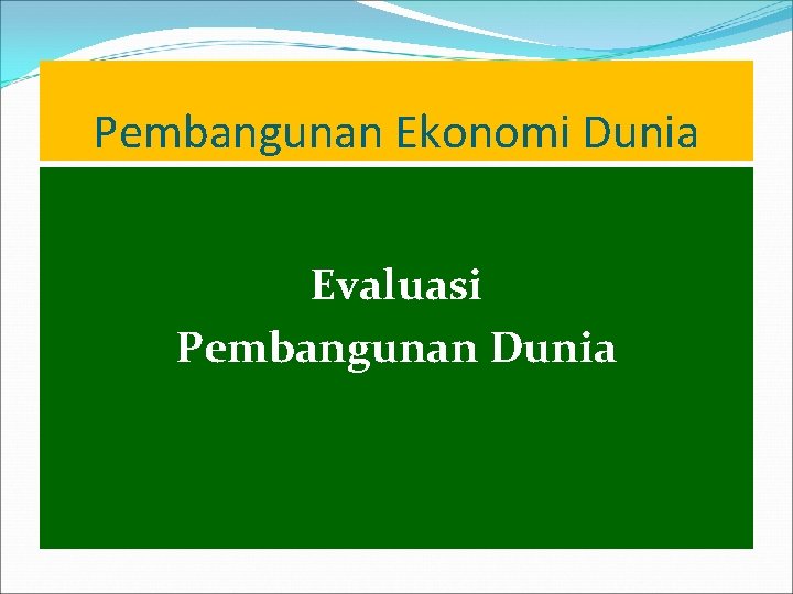 Pembangunan Ekonomi Dunia Evaluasi Pembangunan Dunia 