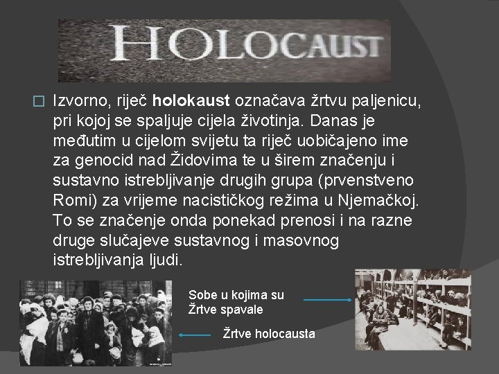 � Izvorno, riječ holokaust označava žrtvu paljenicu, pri kojoj se spaljuje cijela životinja. Danas