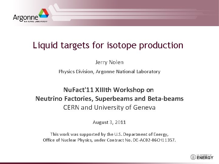 Liquid targets for isotope production Jerry Nolen Physics Division, Argonne National Laboratory Nu. Fact'11