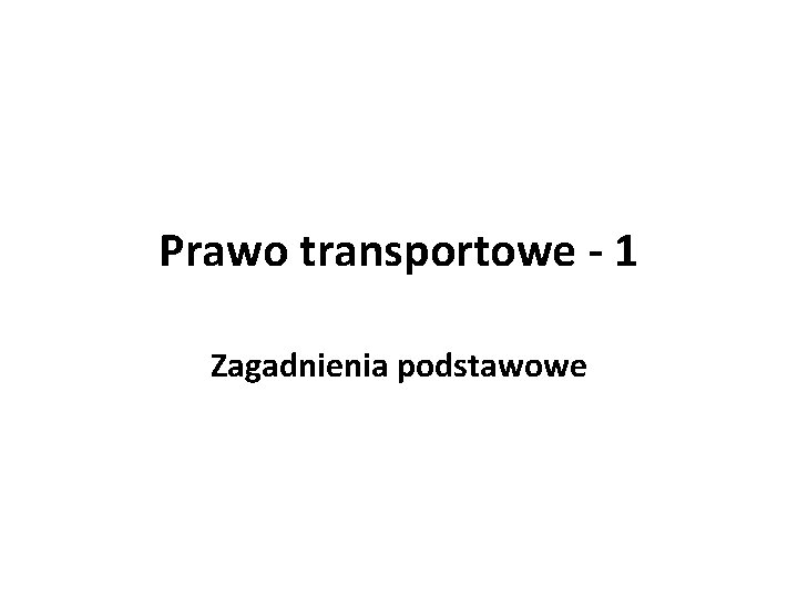 Prawo transportowe - 1 Zagadnienia podstawowe 