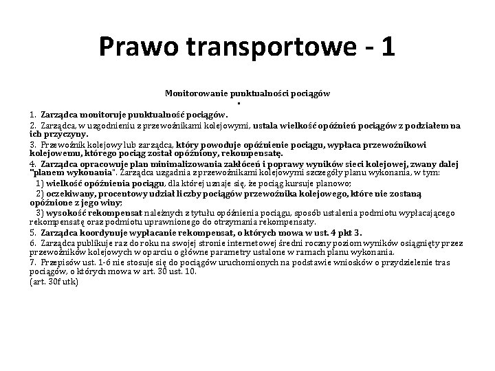Prawo transportowe - 1 Monitorowanie punktualności pociągów • 1. Zarządca monitoruje punktualność pociągów. 2. Prawo transportowe - 1 Monitorowanie punktualności pociągów • 1. Zarządca monitoruje punktualność pociągów. 2.