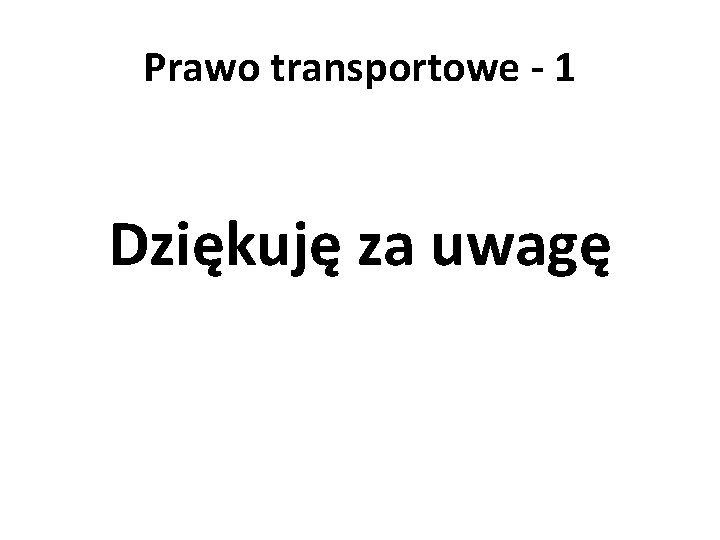 Prawo transportowe - 1 Dziękuję za uwagę 