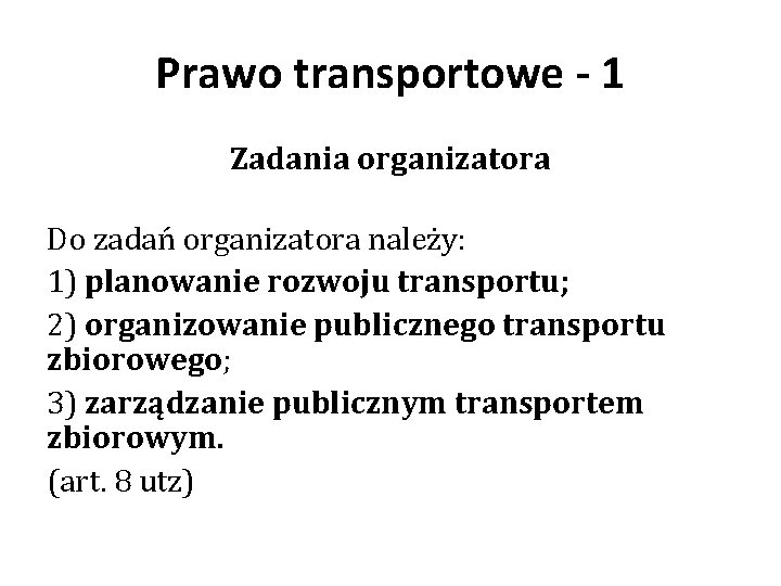 Prawo transportowe - 1 Zadania organizatora Do zadań organizatora należy: 1) planowanie rozwoju transportu; Prawo transportowe - 1 Zadania organizatora Do zadań organizatora należy: 1) planowanie rozwoju transportu;