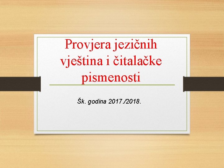 Provjera jezičnih vještina i čitalačke pismenosti Šk. godina 2017. /2018. 