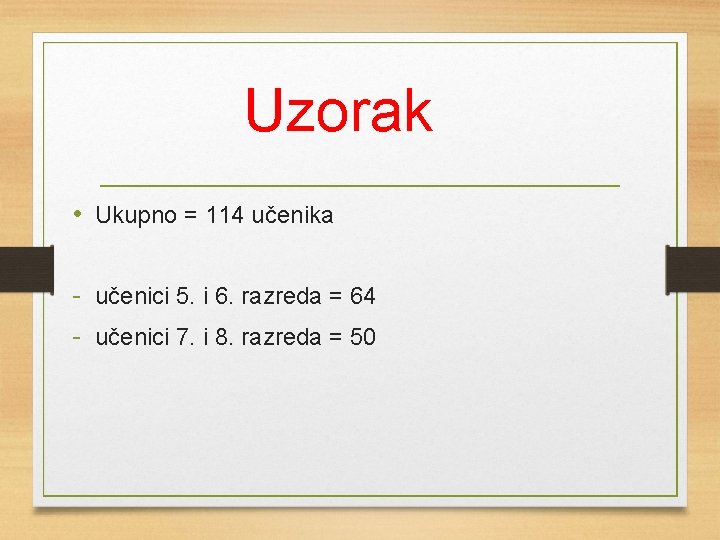 Uzorak • Ukupno = 114 učenika - učenici 5. i 6. razreda = 64