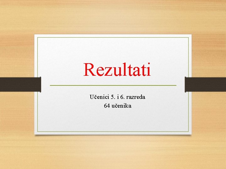 Rezultati Učenici 5. i 6. razreda 64 učenika 