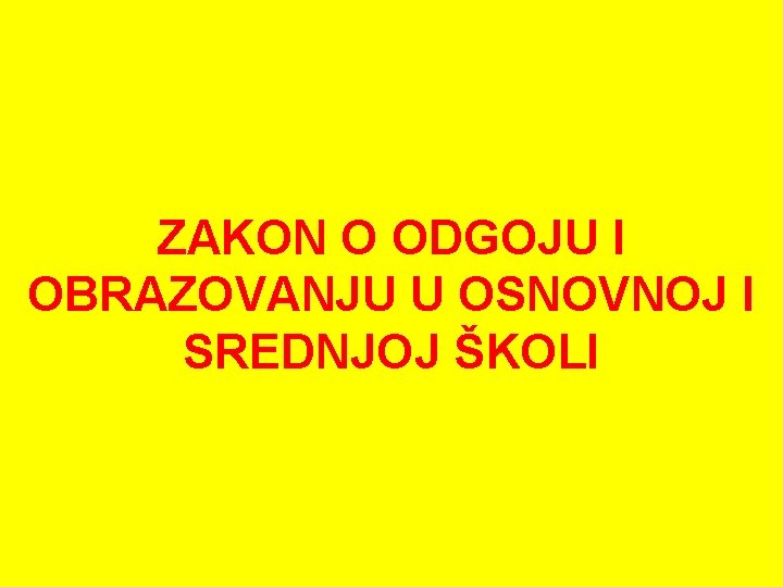 ZAKON O ODGOJU I OBRAZOVANJU U OSNOVNOJ I SREDNJOJ ŠKOLI 