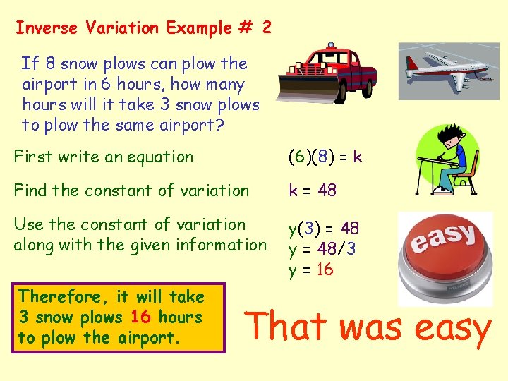Inverse Variation Example # 2 If 8 snow plows can plow the airport in