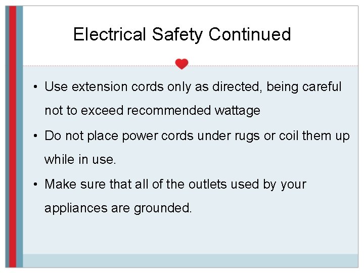 Electrical Safety Continued • Use extension cords only as directed, being careful not to