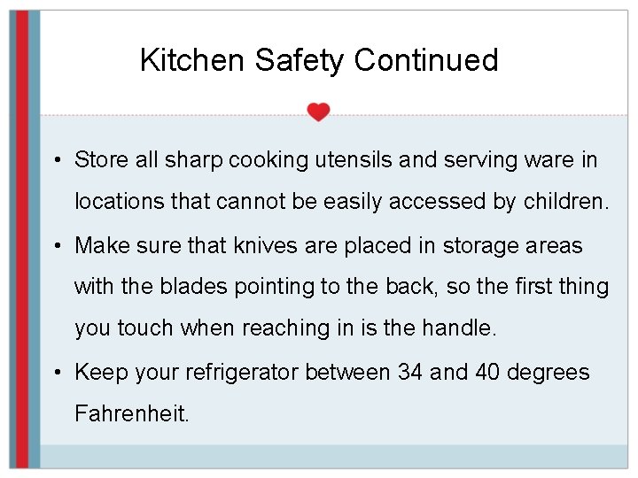 Kitchen Safety Continued • Store all sharp cooking utensils and serving ware in locations