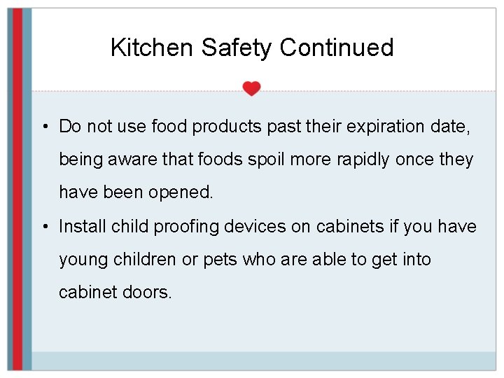 Kitchen Safety Continued • Do not use food products past their expiration date, being
