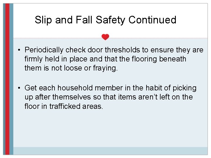 Slip and Fall Safety Continued • Periodically check door thresholds to ensure they are