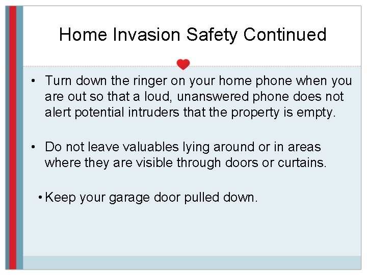 Home Invasion Safety Continued • Turn down the ringer on your home phone when