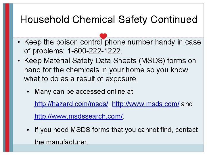 Household Chemical Safety Continued • Keep the poison control phone number handy in case