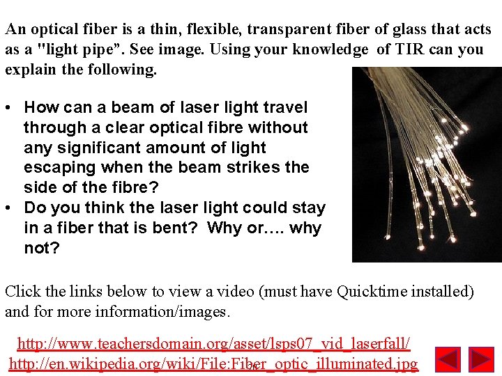An optical fiber is a thin, flexible, transparent fiber of glass that acts as
