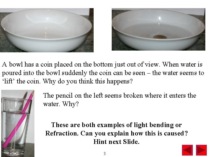 A bowl has a coin placed on the bottom just out of view. When