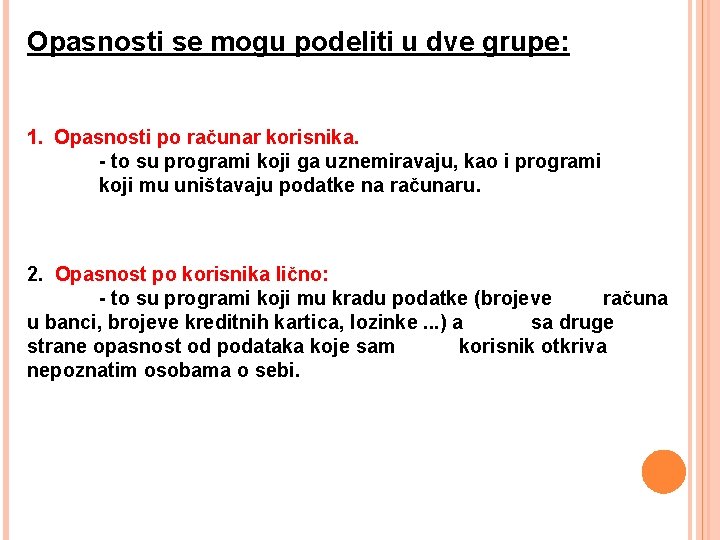 Opasnosti se mogu podeliti u dve grupe: 1. Opasnosti po računar korisnika. - to